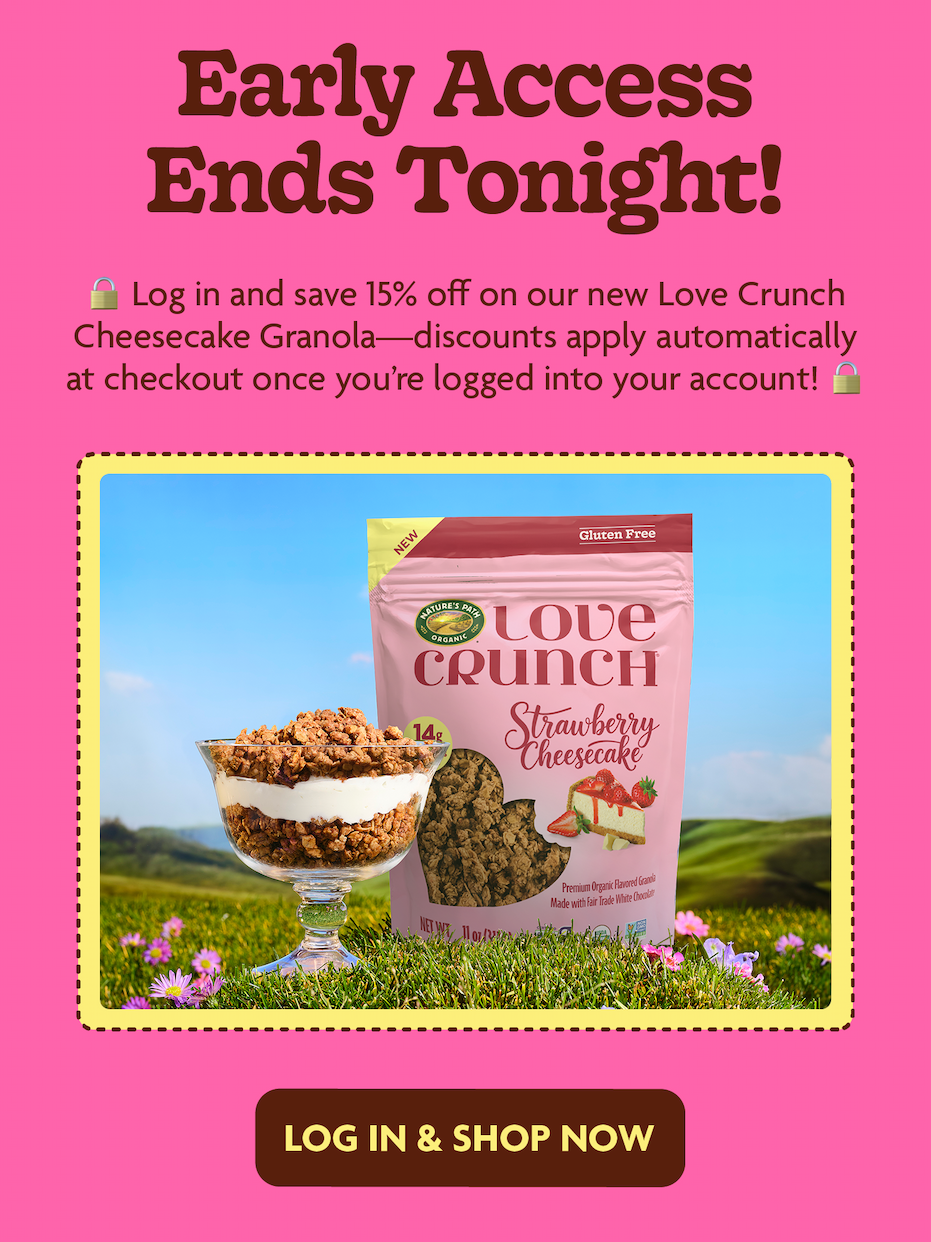 Early Access Ends TONIGHT! 🔒 Log in with your email to save 15% off on our new Love Crunch Cheesecake Granola — discounts apply automatically at checkout once you’re logged into your account!