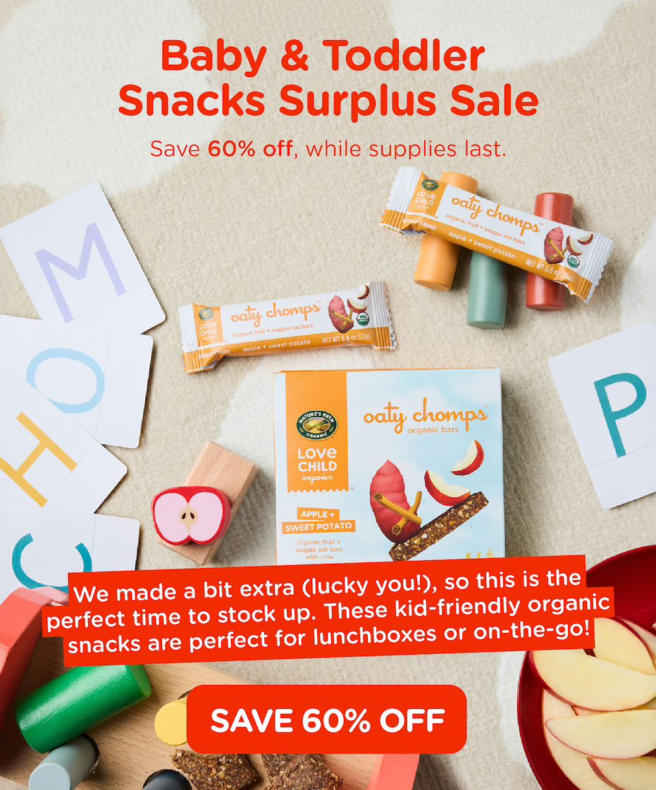 Baby & Toddler Snacks Surplus Sale Save 60% off, while supplies last.  We made a bit extra (lucky you!), so this is the perfect time to stock up. These kid-friendly organic snacks are perfect for lunchboxes or on-the-go!  