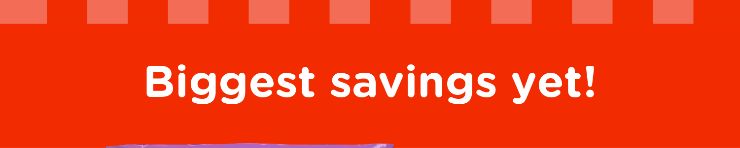 Biggest savings yet