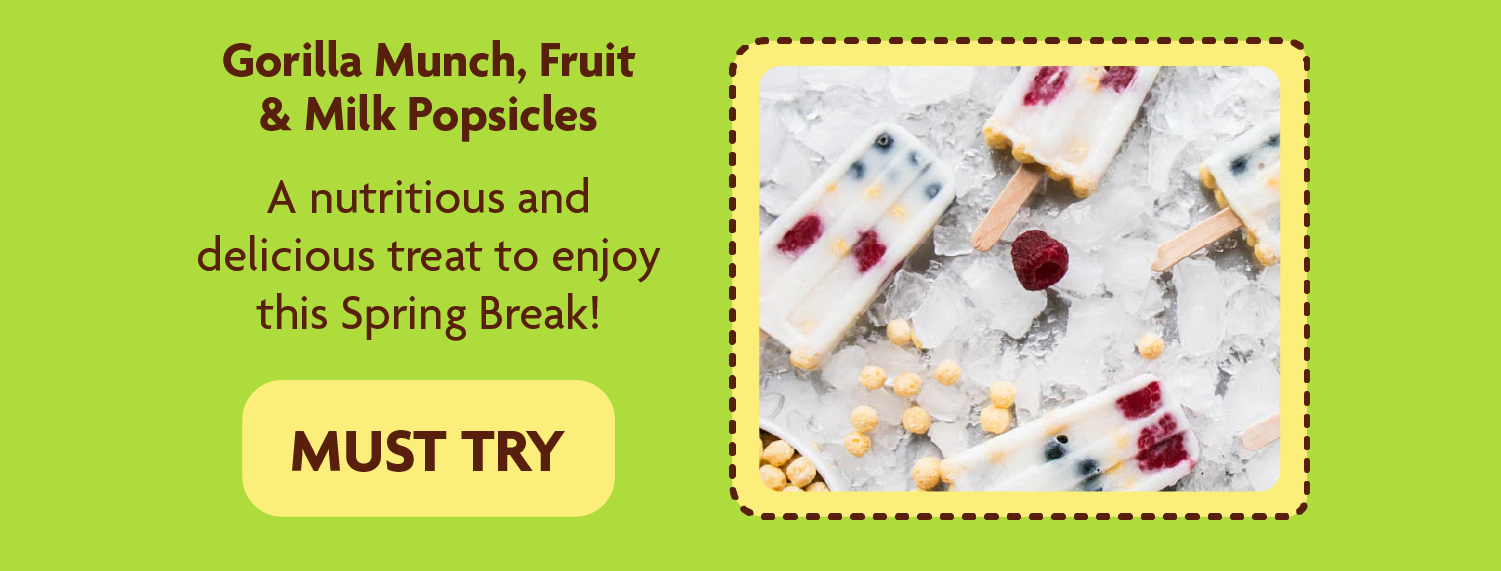 Gorilla Munch, Fruit & Milk Popsicles   A nutritious and delicious treat to enjoy this Spring Break! 