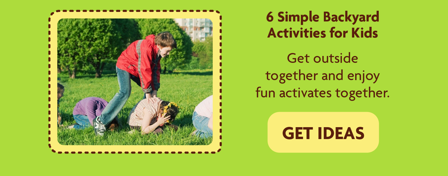 6 Simple Backyard Activities for Kids   Get outside together and enjoy fun activates together. 