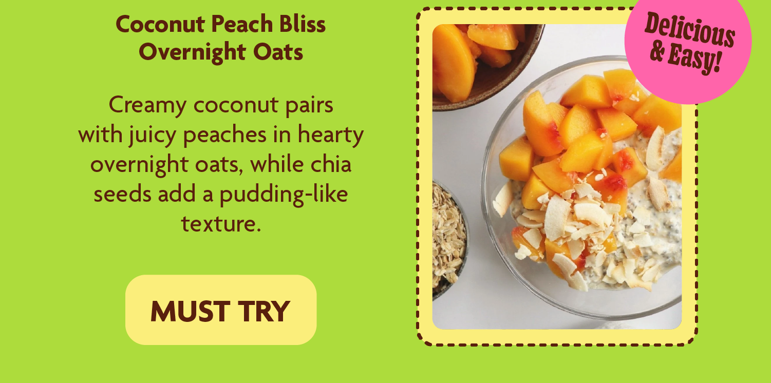 Coconut Peach Bliss Overnight Oats    Creamy coconut contrast with juicy peaches in this hearty overnight oat recipe, and chia seeds make the texture reminiscent of chia pudding.  