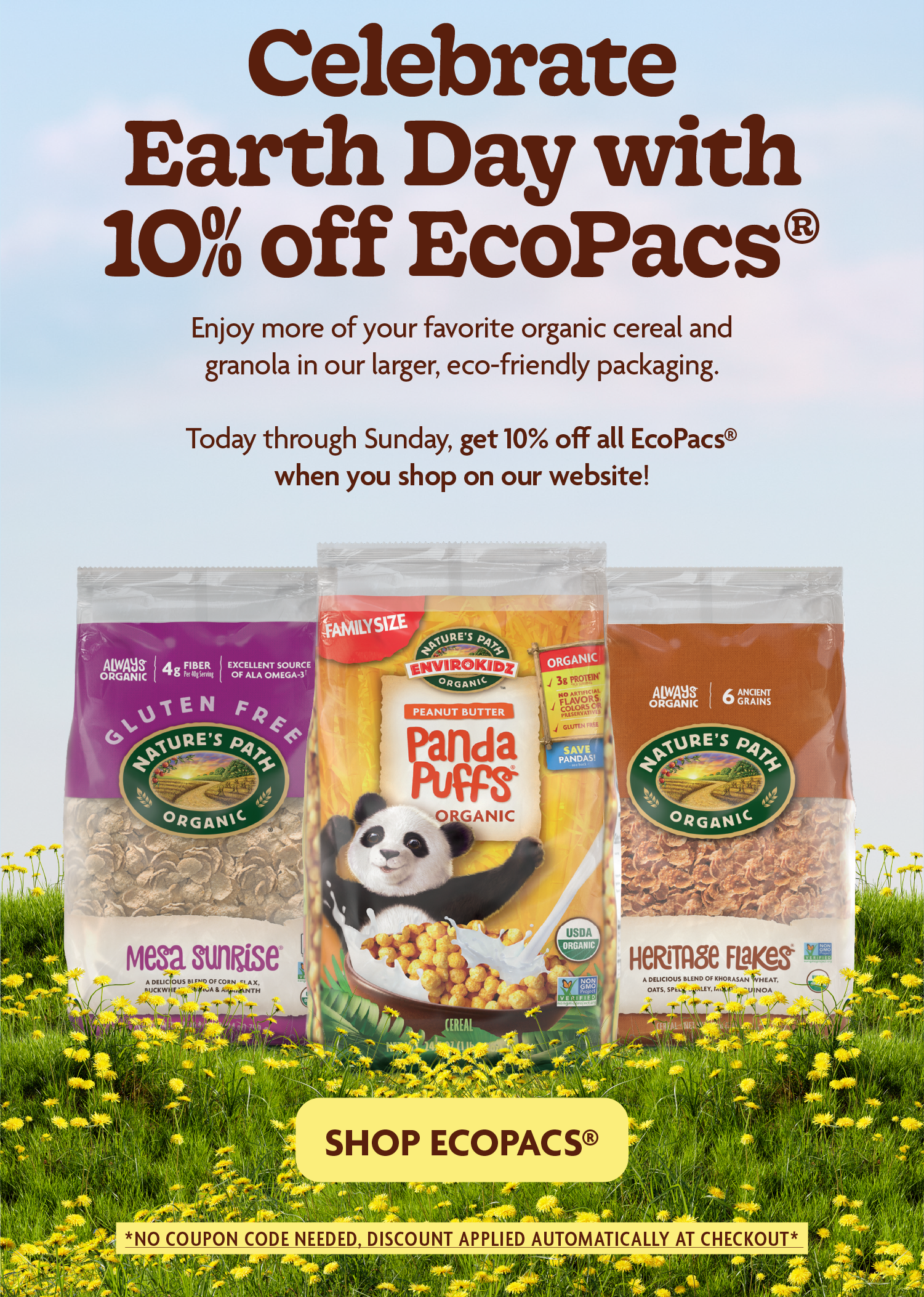 Celebrate Earth Day with 10% Off EcoPacs!  On this Earth Day, we’re celebrating our planet-friendly packaging. Enjoy more of your favorite organic cereal and granola in our larger, eco-friendly packaging. Today through Sunday, get 10% off all EcoPacs when you shop on our website!