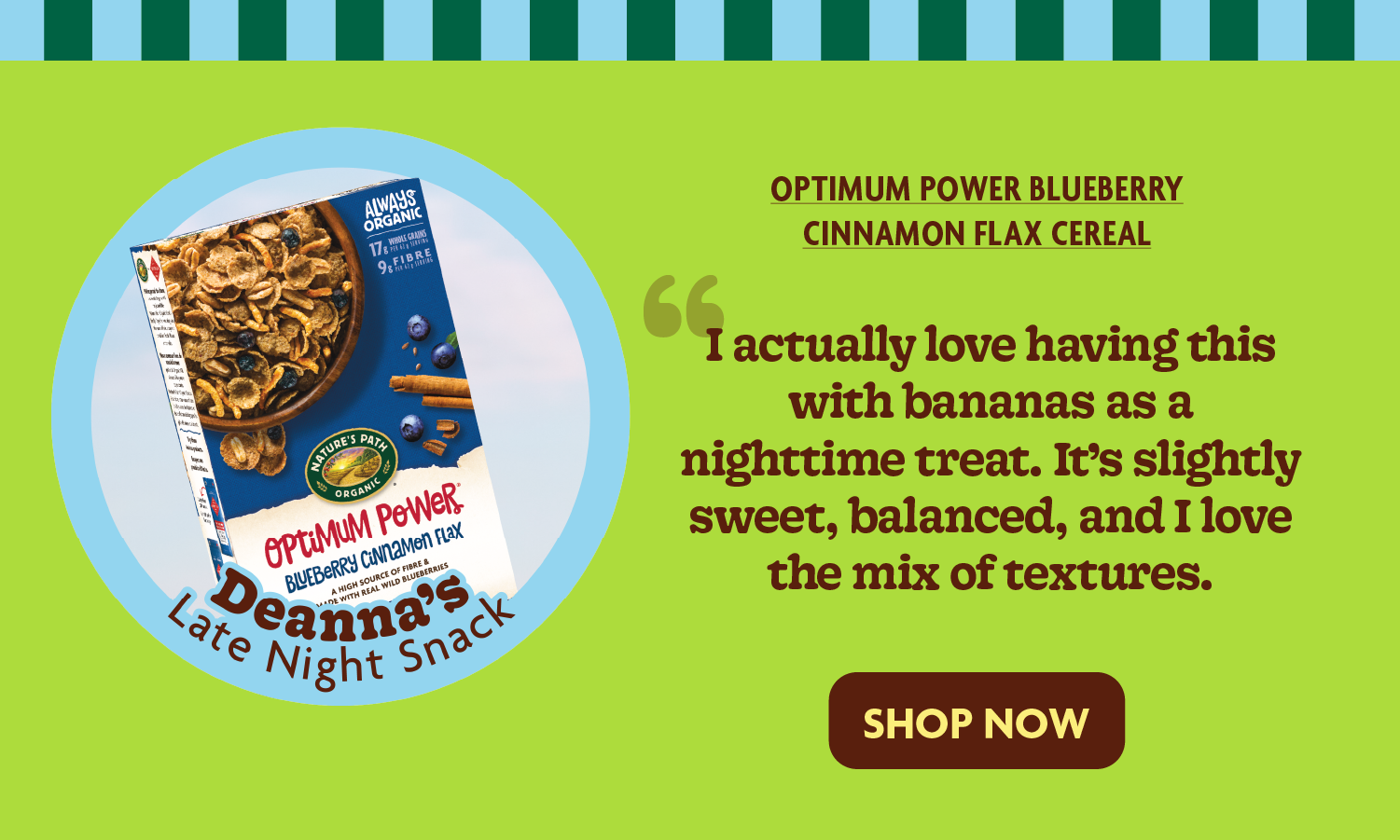 “I actually love having this with bananas as a nighttime treat. It’s slightly sweet, balanced, and I love the mix of textures”