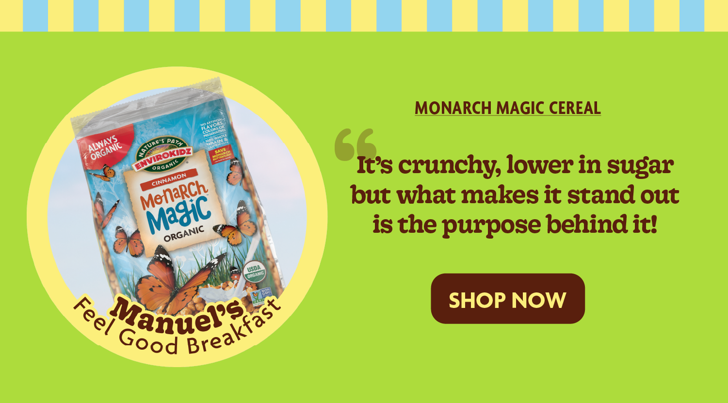 “It’s crunchy, lower in sugar but what makes it stand out is the purpose behind it! EnviroKidz helps support wildlife and habitat conversation partners”
