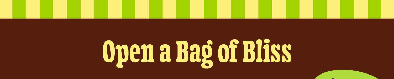 Open A Bag of Bliss