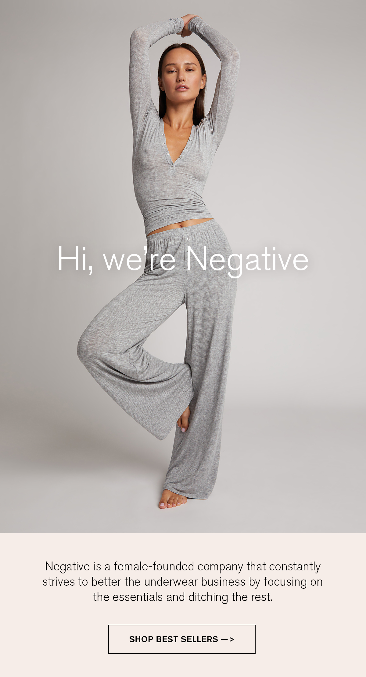 Negative is a female founded company that constantly strives to better the underwear business by focusing on the essentials and ditching the rest. 