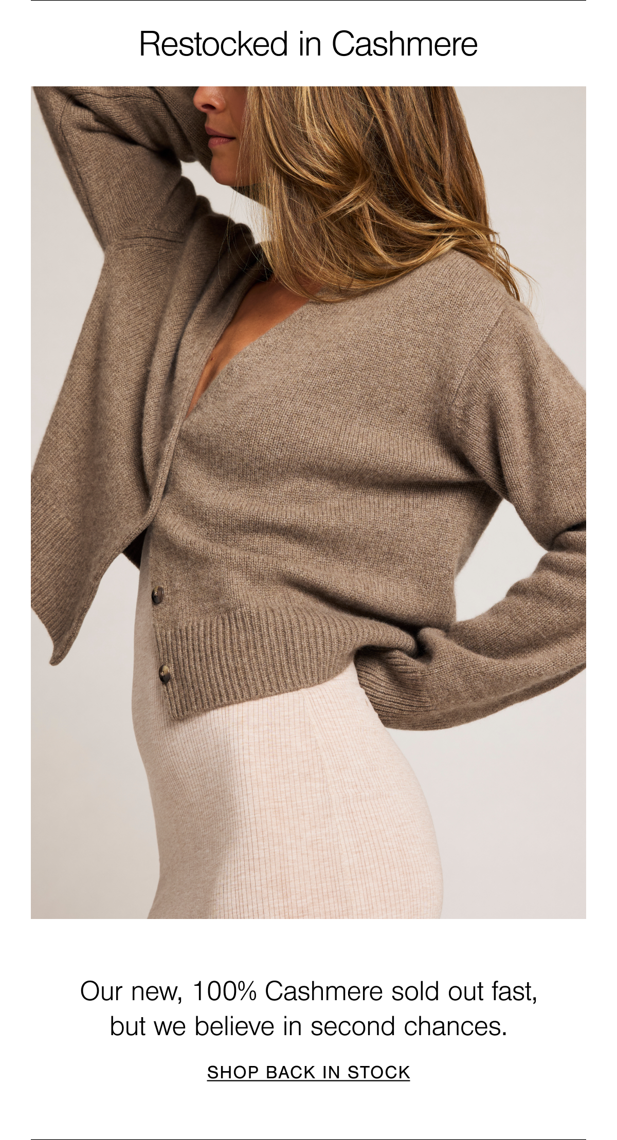 Our 100% Cashmere sold out fast, but we believe in second chances. Shop Back in Stock. 