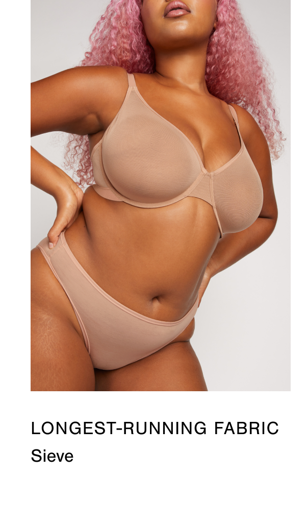 Our longest running fabric is Sieve. Smooth, sheer and supportive in one perfect power micro mesh.