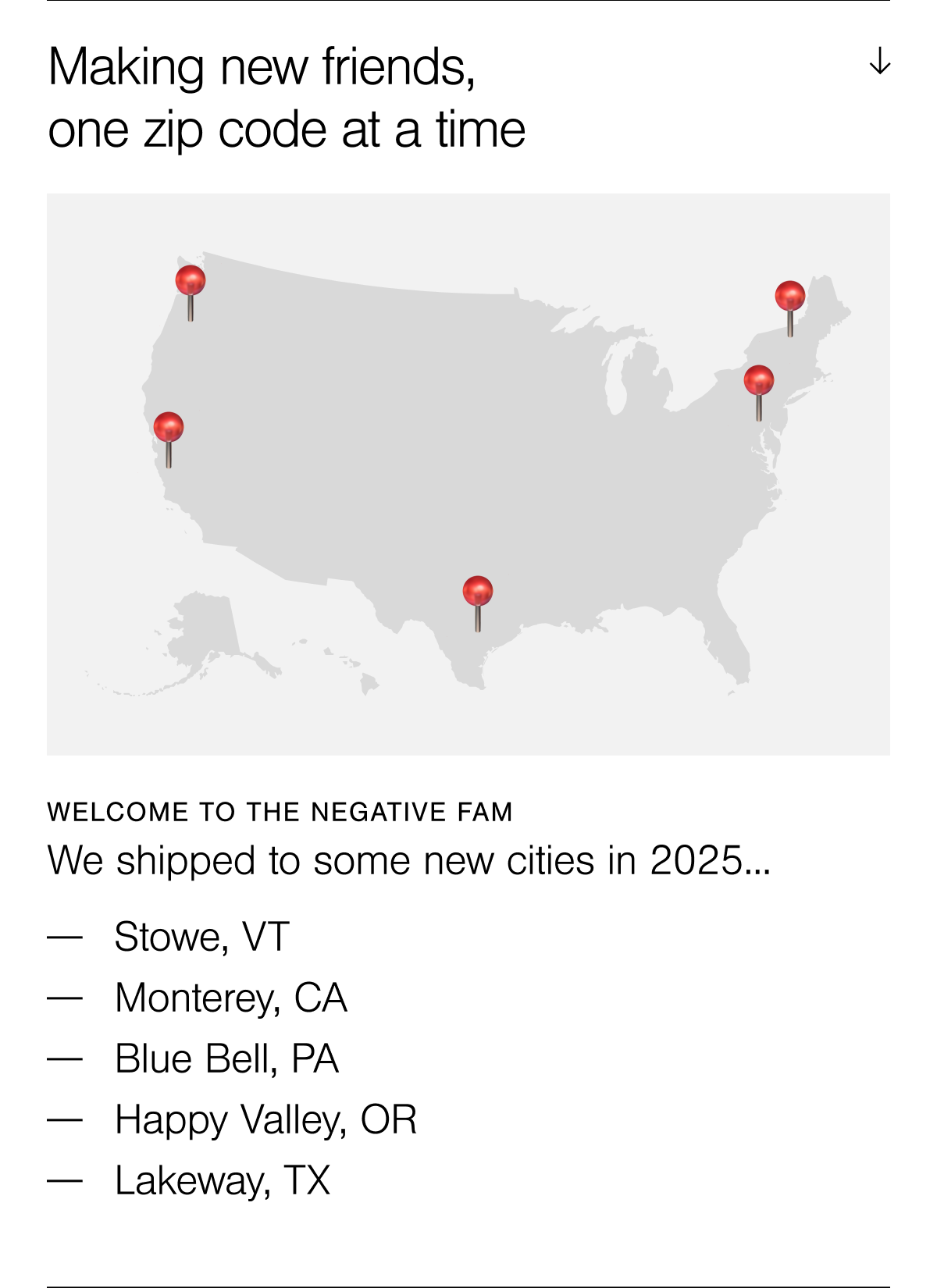 We shipped to some new cities in 2025! Welcome to the Negative fam Stowe, VT; Monterey, CA; Blue Bell, PA; Happy Valley, OR; and Lakeway, TX.