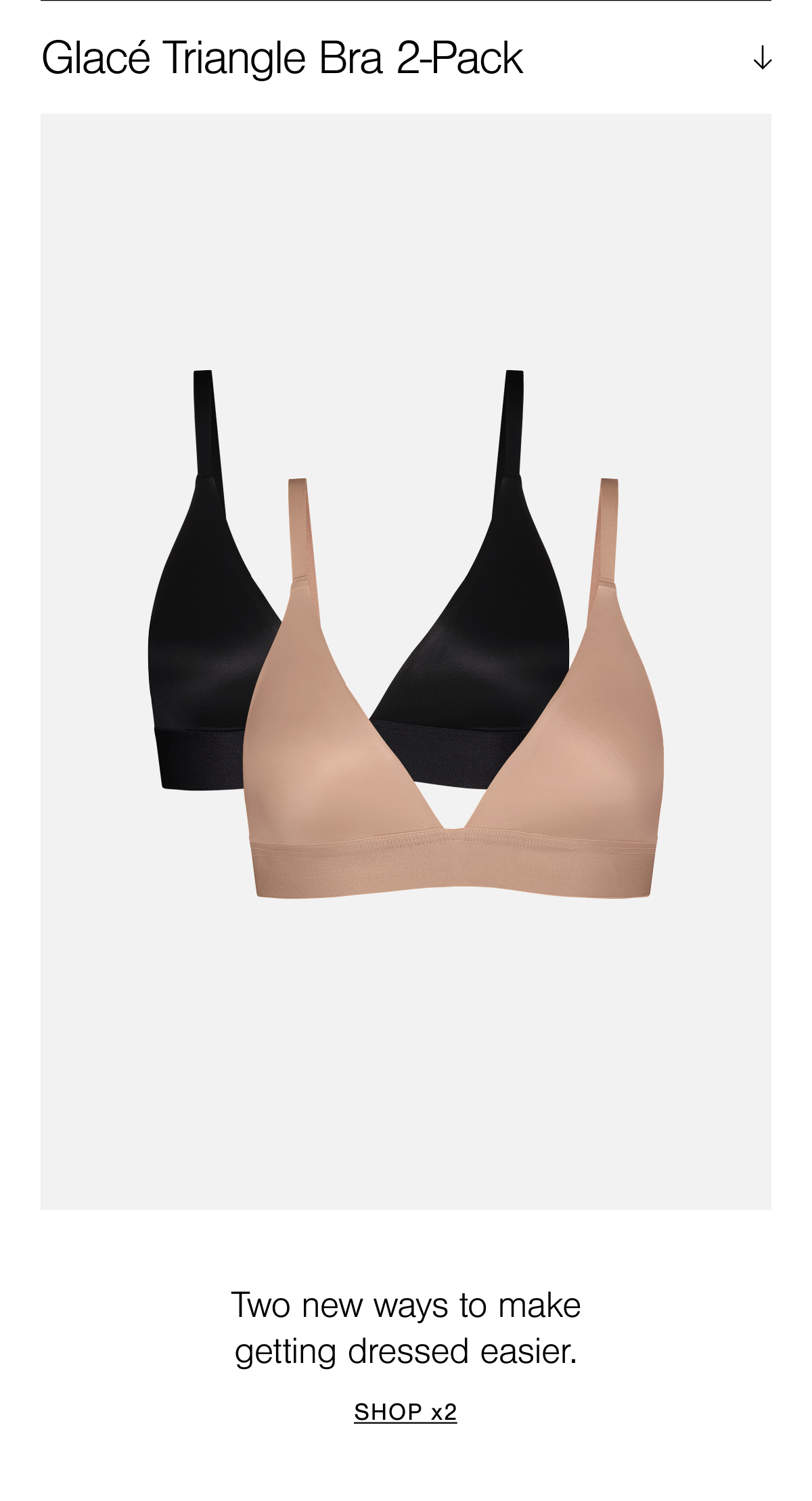 A wireless, ultra-luxe triangle bralette: comfortable for day, glam for night, perfect for always. Shop the new Glacé Triangle Bra 2-pack in Buff and Black. 