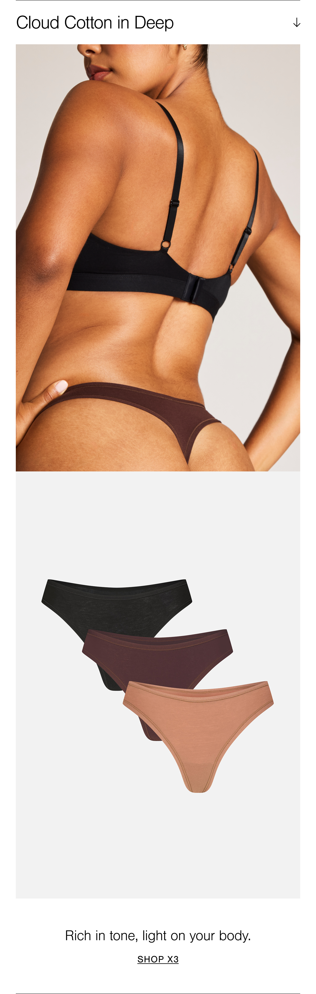 Shop Cloud Cotton in Deep. This 3-pack underwear includes Fawn, Espresso, and Black. Fawn is an earthy cinnamon powder rich terracotta shade, Espresso is rich freshly-ground coffee deep mahogany shade, and Black is a raven deep noir tone.