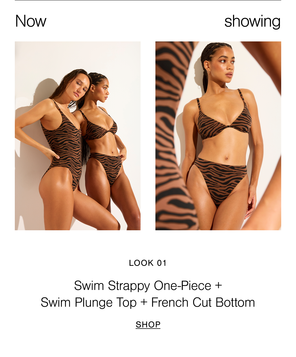 Look 01 features models wearing the Swim Strappy One-Piece and Swim Plunge Top with French Cut Bottom in Tigre.