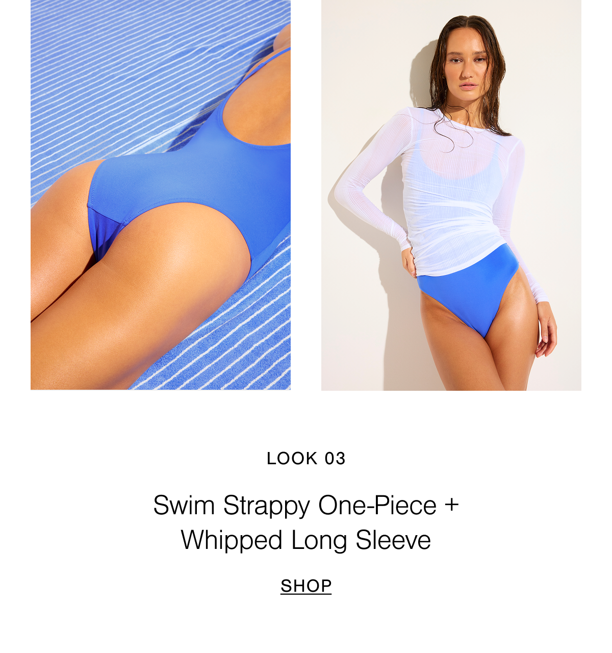 Look 03 features a model wearing the Swim Strappy One-Piece in Cobalt and Whipped Long Sleeve on top.