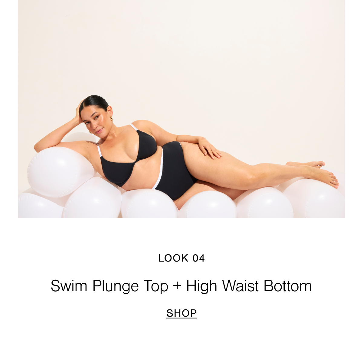 Look 04 features a model wearing the Swim Plunge Top and High Waist Bottom in Black + White.