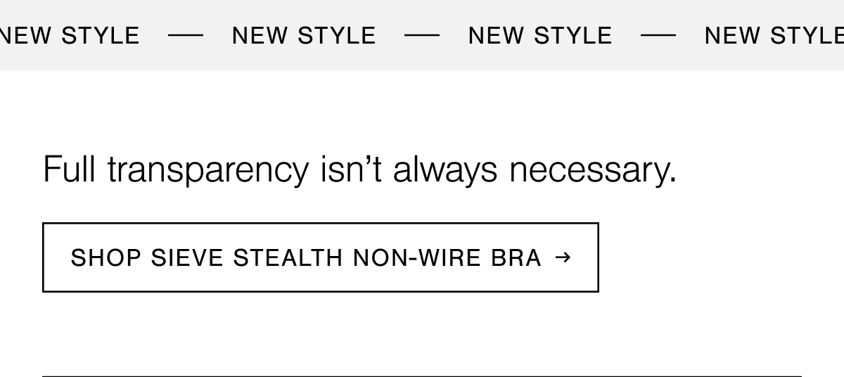 Full transparency isn't always necessary. Shop the Sieve Stealth Non-Wire Bra.