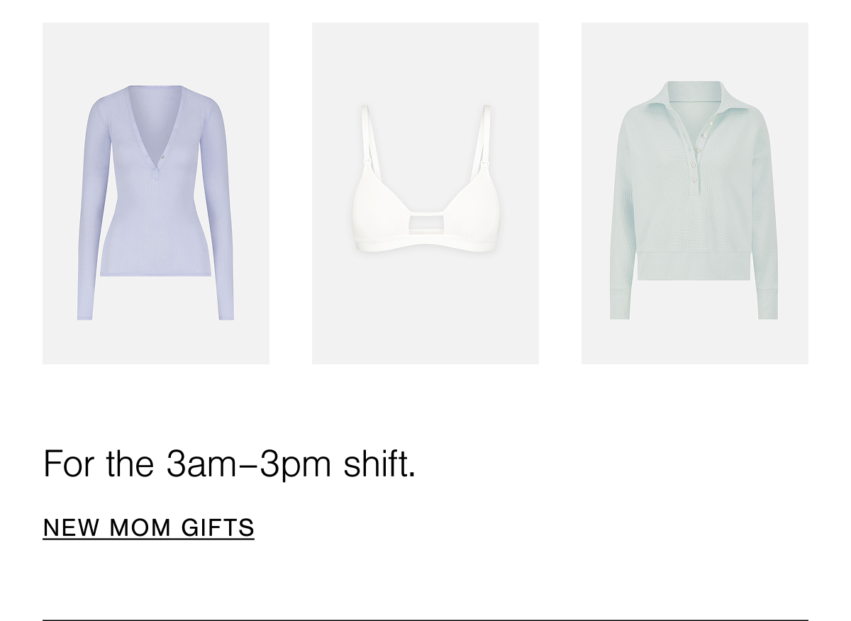 For the 3am–3pm shift. Shop the New Mom Edit.
