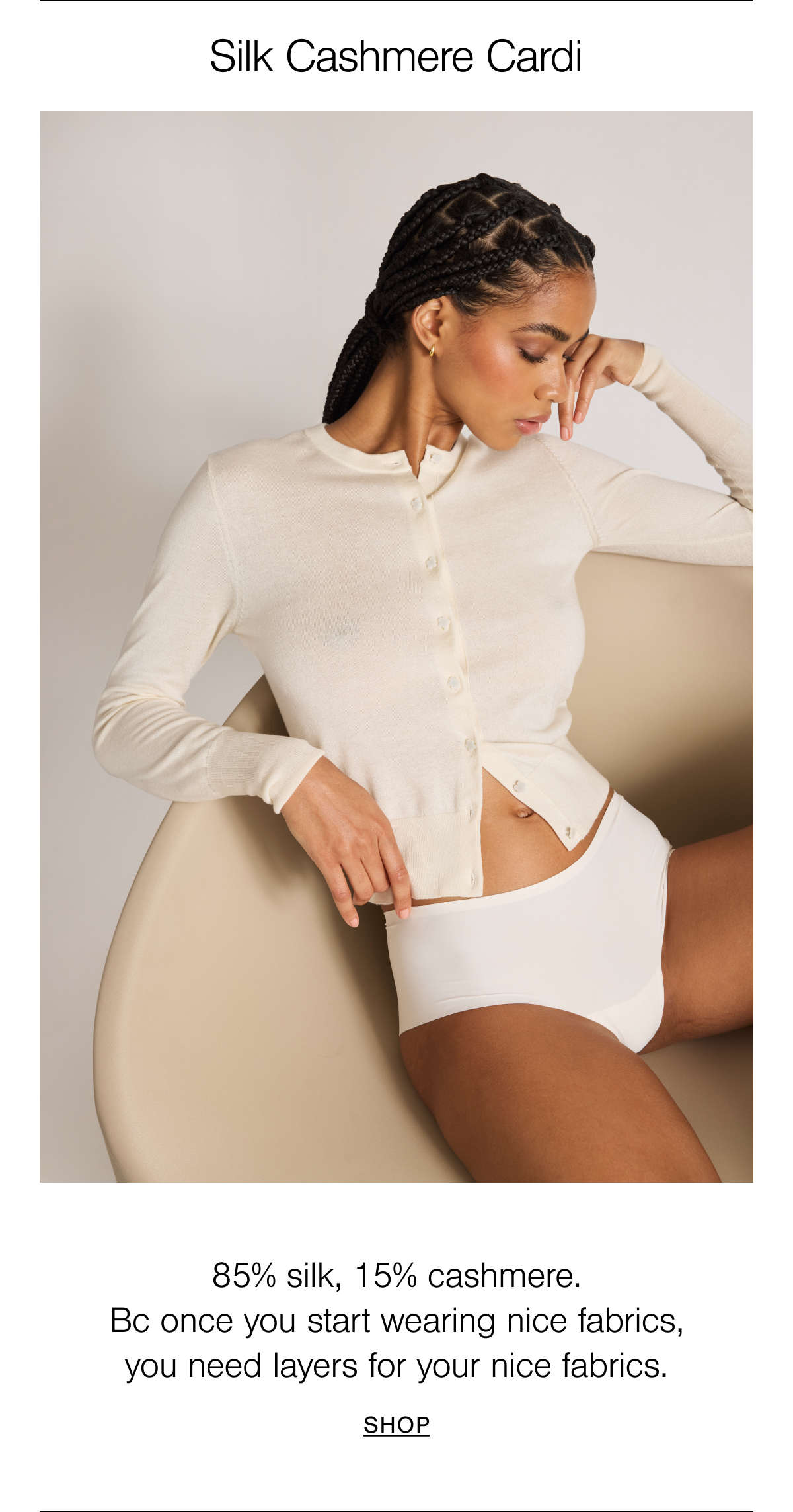 Introducing our newest fabric: Silk Cashmere. 85% silk, 15% cashmere, soft, refined, and effortlessly elevated.