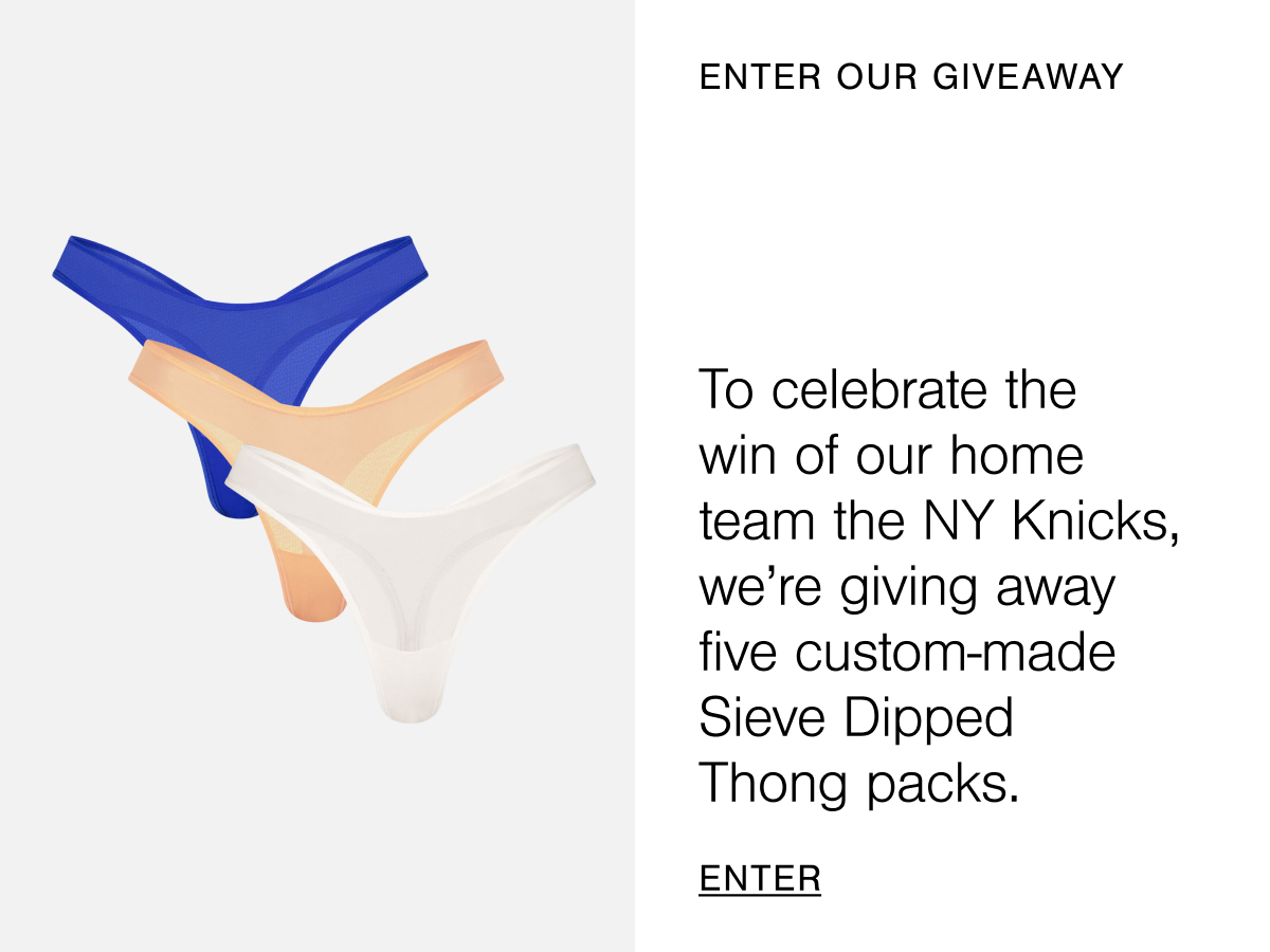 To celebrate the win of our home team, the New York Knicks, we're giving away five custom-made Sieve Dipped Thong packs. Click here to enter.