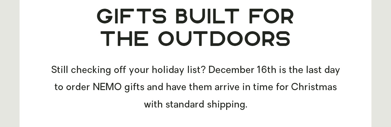 Still checking off your holiday list? December 16th is the last day to order NEMO gifts and have them arrive in time for Christmas with standard shipping.