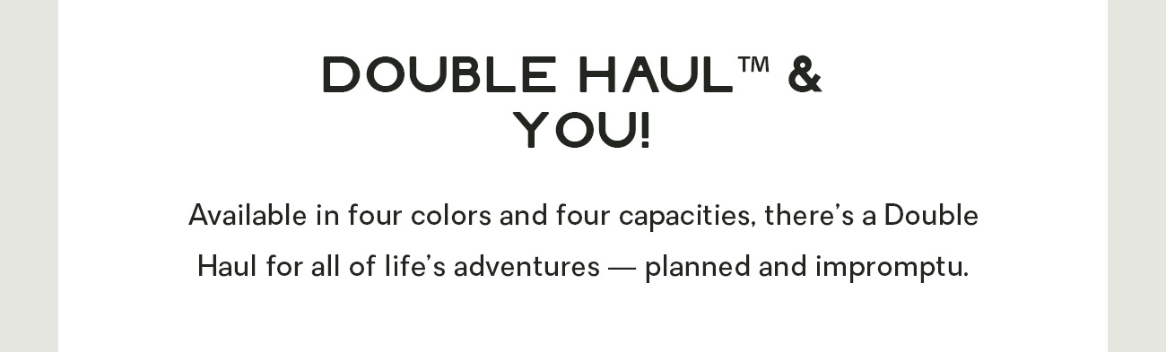 Double Haul™ and You