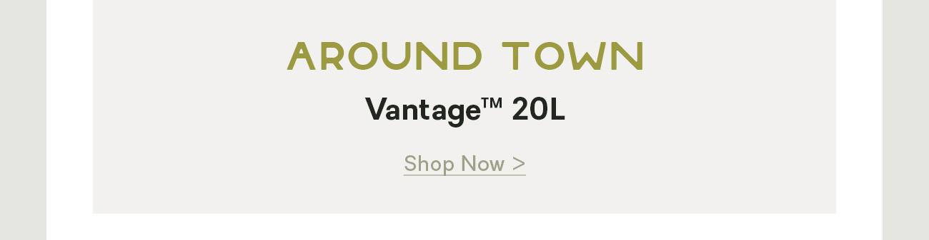 Around Town: Vantage™ 20L