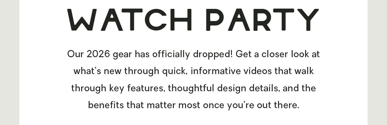 Our 2026 gear has officially dropped! Get a closer look at what’s new through quick, informative videos that walk through key features, thoughtful design details, and the benefits that matter most once you’re out there. 