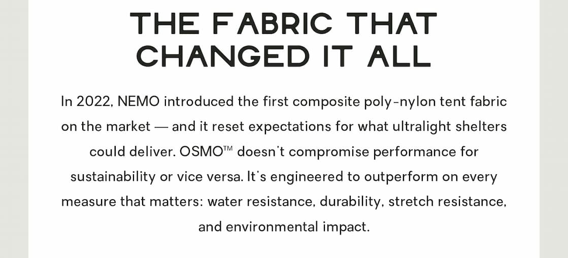 NEMO introduced its line of proprietary poly-nylon tent fabrics in 2002, and since then, we’ve rolled out this technology across all our backpacking tents, bringing the best in performance and sustainability to our more elite shelters.