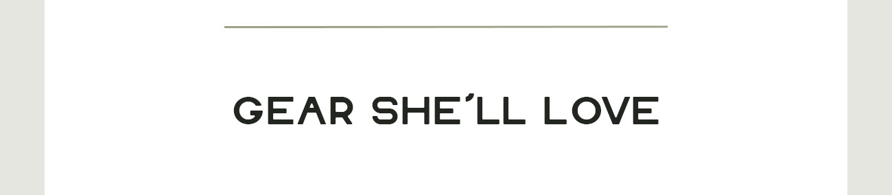Gear She'll Love