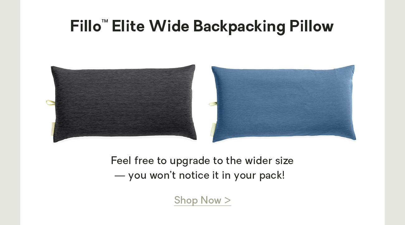 Fillo™ Elite Wide Backpacking Pillow: Feel free to upgrade to the wider size — you won’t notice it in your pack!