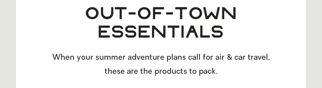 When your summer adventure plans call for air & car travel, these are the products to pack.