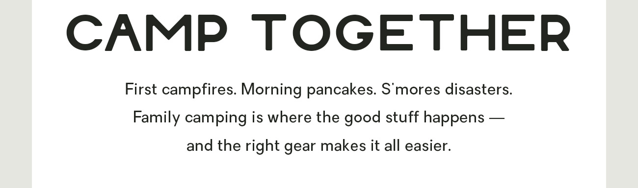 First campfires. Morning pancakes. S'mores disasters. Family camping is where the good stuff happens — and the right gear makes it all easier. 