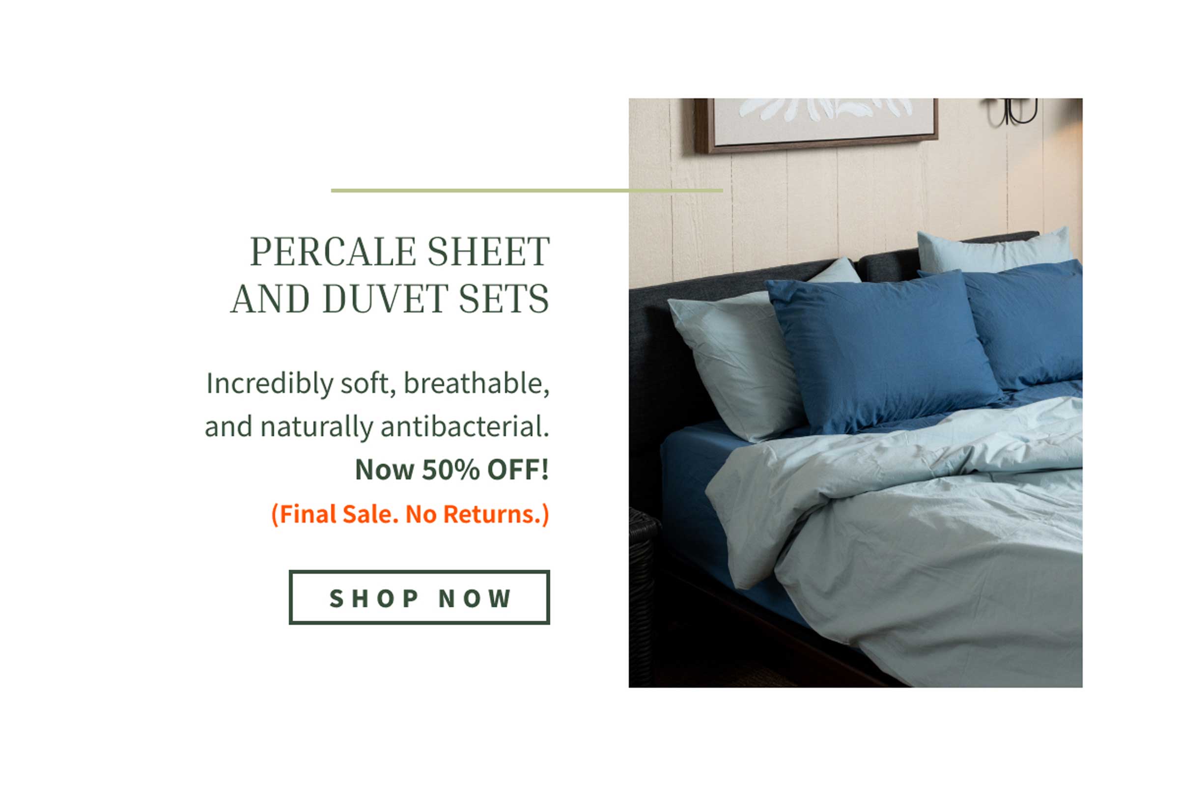 tap to shop 50% off percale sheets/duvet sets, final sale, no returns