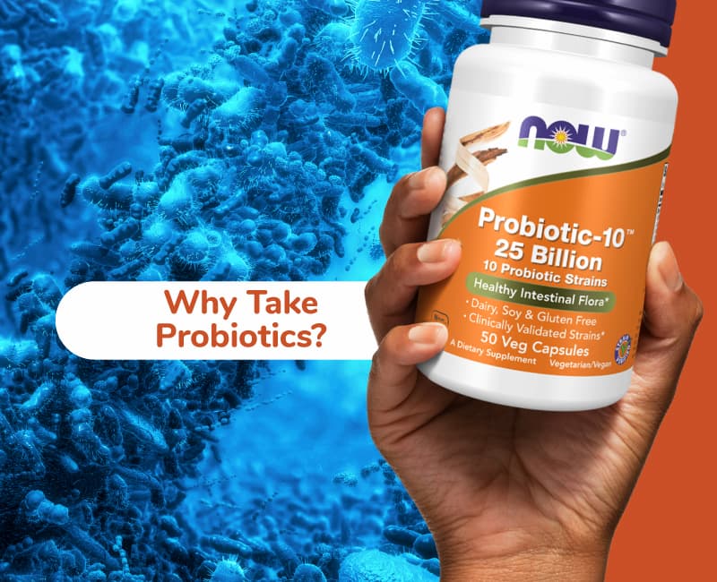 hand holding bottle of NOW Probiotic-10 25 Billion "Why Take Probiotics?" 