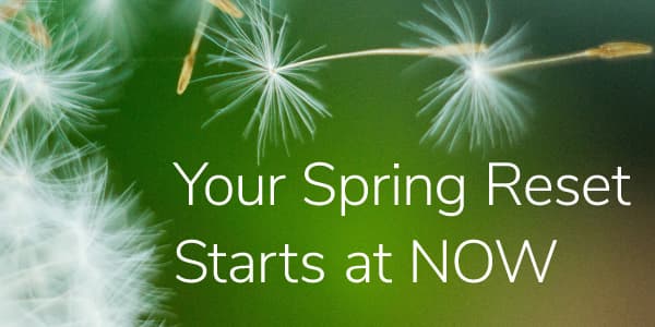 Your Spring Reset Starts at NOW