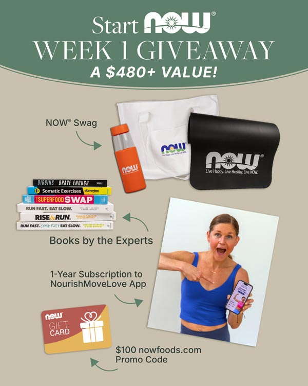 Start NOW Week 1 Giveaway A $480+ Value. NOW Swag, Books by the Experts, 1-Year subscription to NourishMoveLove App, and $100 nowfoods.com Promo Code