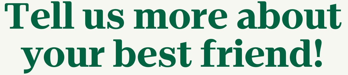 Tell us more about your best friend!