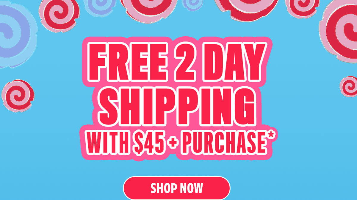FREE 2 DAY SHIPPING WITH $45+ PURCHASE*
