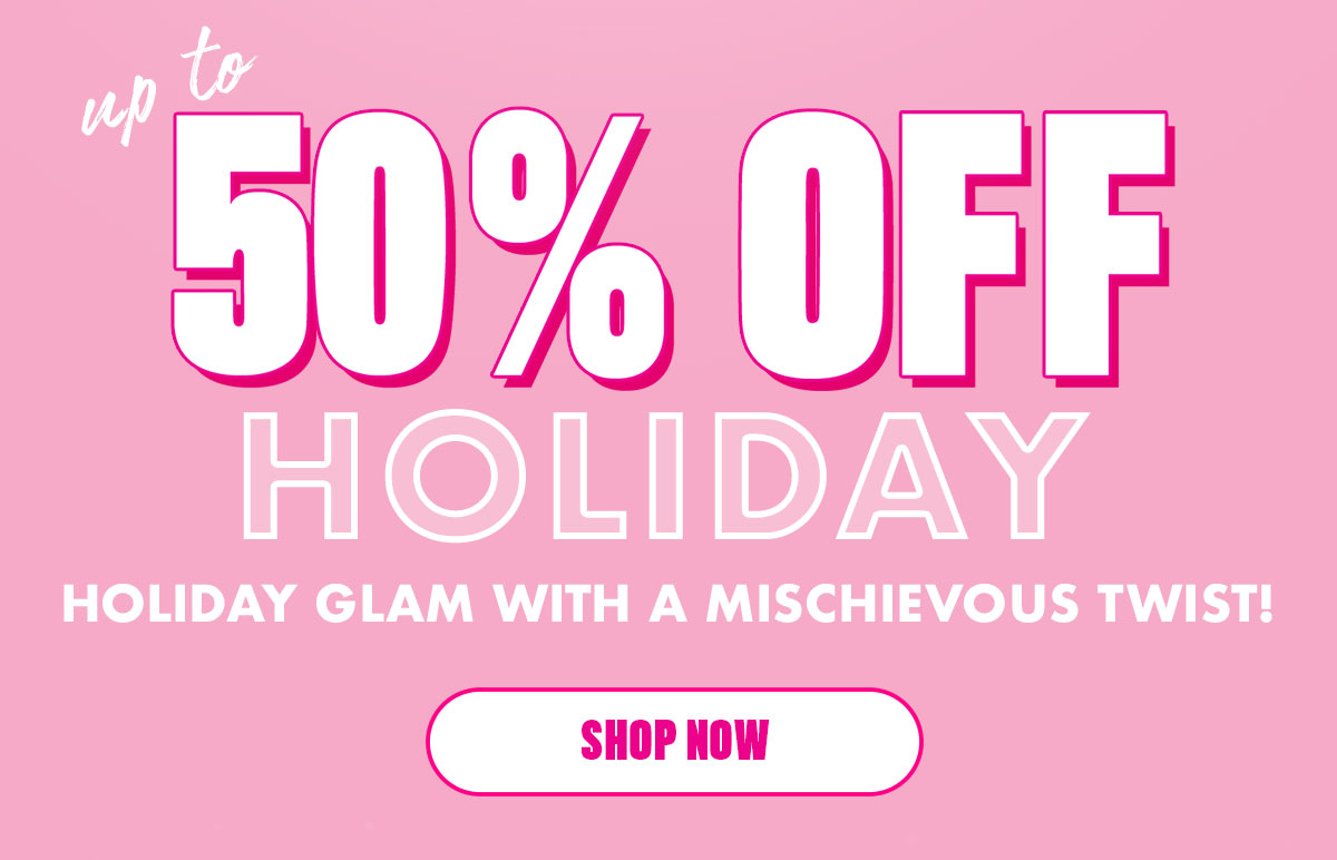 up to 50% OFF HOLIDAY