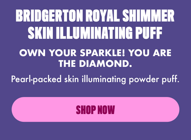 BRIDGERTON ROYAL SHIMMER SKIN ILLUMINATING PUFF SHOP NOW