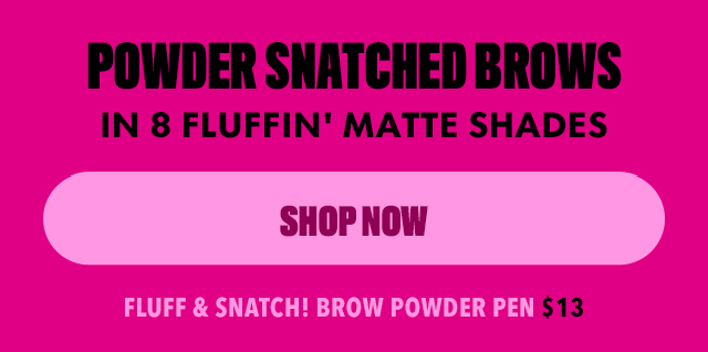FLUFF & SNATCH! BROW POWDER PEN $13