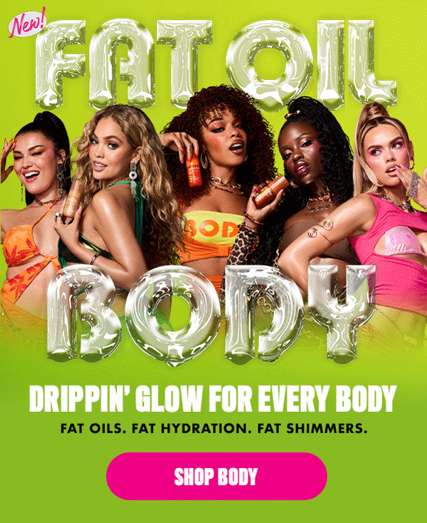 DRIPPIN' GLOW FOR EVERY BODY