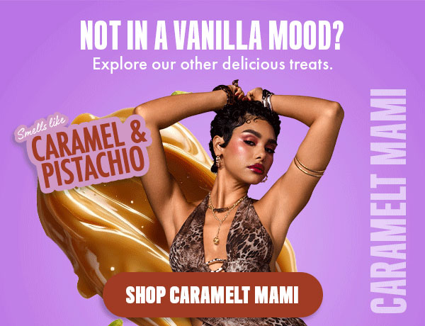 NOT IN A VANILLA MOOD? Explore our other delicious treats.