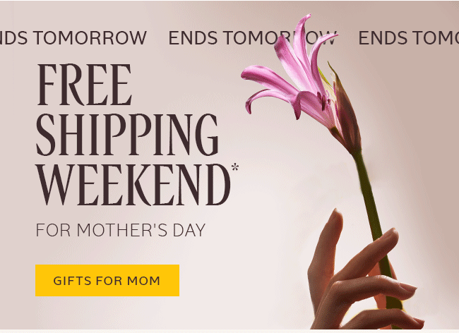 ENDS TOMORROW | FREE SHIPPING WEEKEND* FOR MOTHER'S DAY | GIFTS FOR MOM