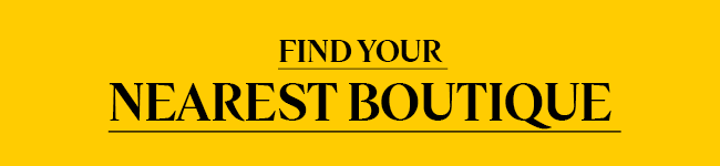 FIND YOUR NEAREST BOUTIQUE