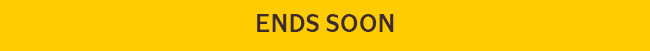 ENDS SOON