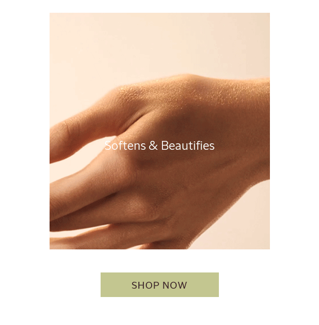 SOFTENS & BEAUTIFIES | SHOP NOW