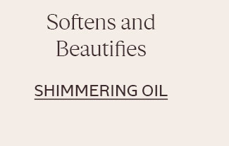 SOFTENS AND BEAUTIFIES | SHIMMERING OIL