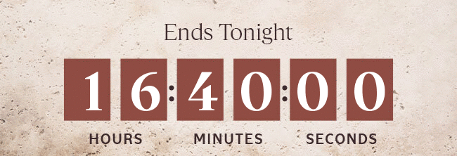 ENDS TONIGHT