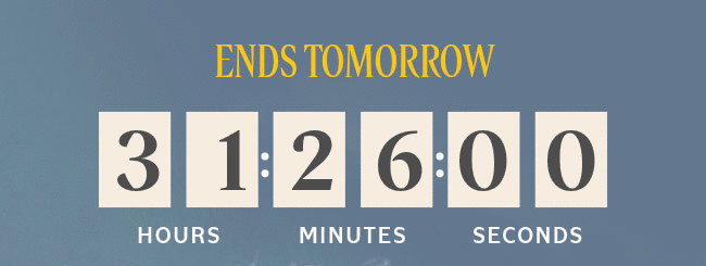 ENDS TOMORROW